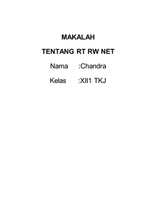 MAKALAH
TENTANG RT RW NET
Nama :Chandra
Kelas :XII1 TKJ
 