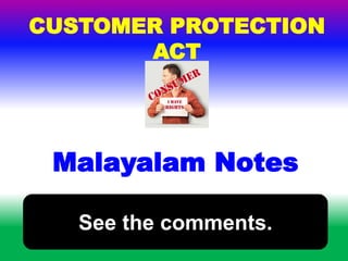 Malayalam Notes
CUSTOMER PROTECTION
ACT
See the comments.
 