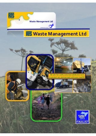 We aim for 100% customer satisfaction and to protect our environment with zero landfill. 
Waste Management Ltd 
A MOBIUS Company 
Waste Management Ltd  