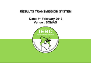 RESULTS TRANSMISSION SYSTEM

    Date: 4th February 2013
       Venue : BOMAS
 