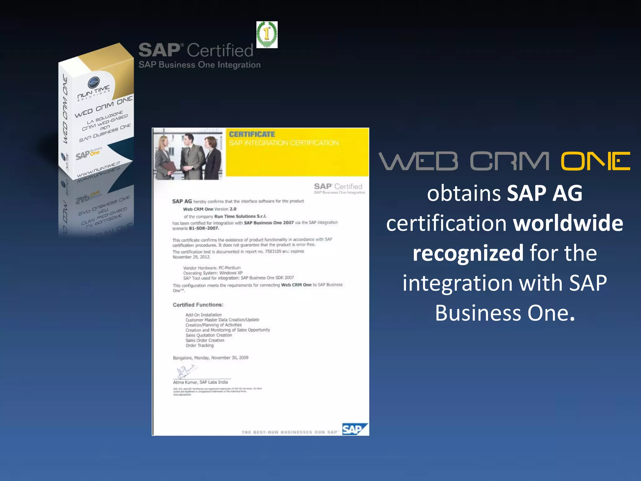 WEB CRM ONE
    obtains SAP AG
certification worldwide
  recognized for the
 integration with SAP
     Business One.
 