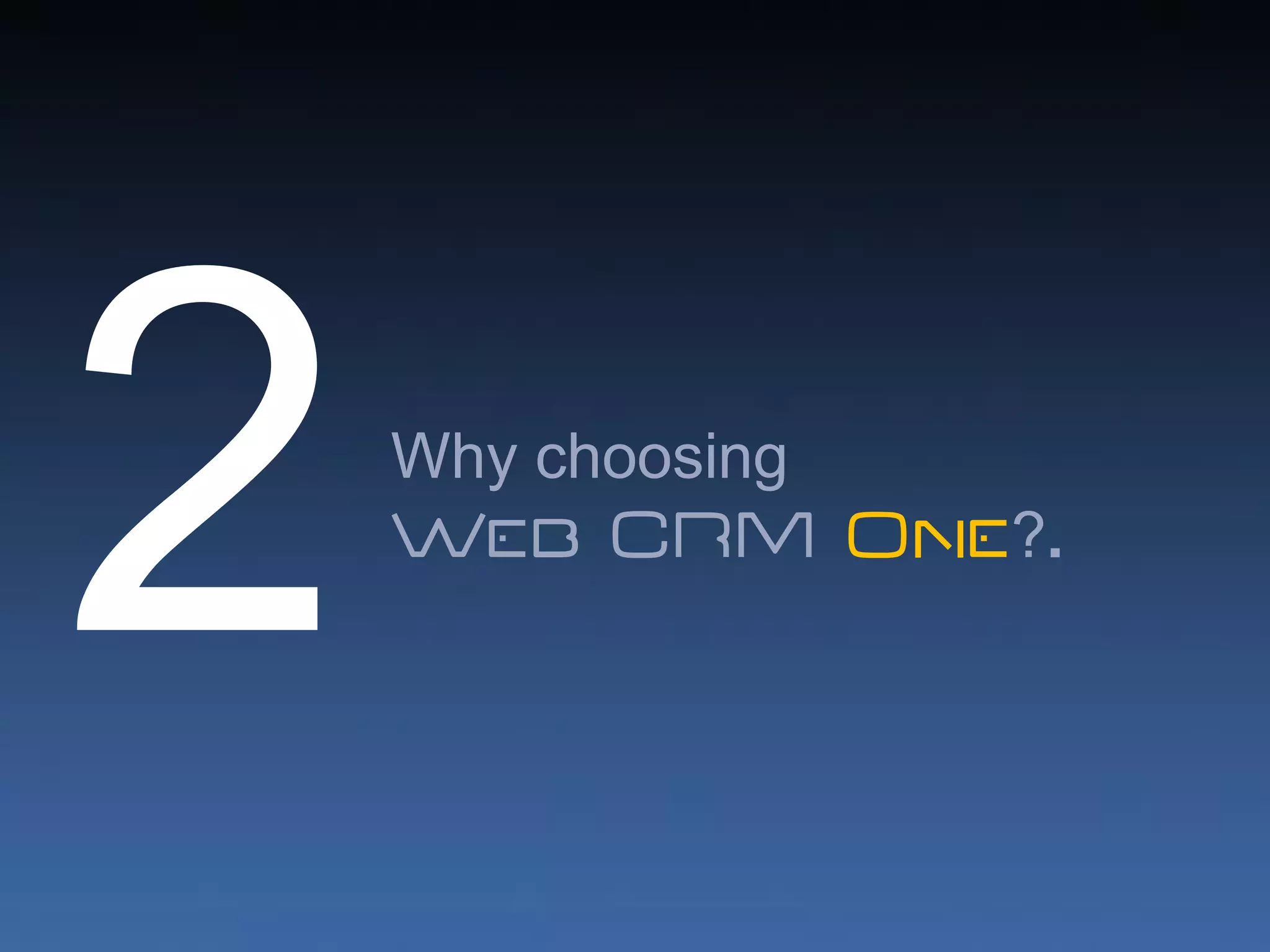 Why choosing
Web CRM One?.
 