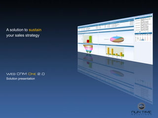 A solution to sustain
your sales strategy




Web CRM One 2 .0
             .
Solution presentation
 