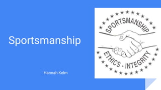 Sportsmanship
Hannah Kelm
 
