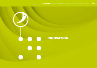 INNOVATION
73THEFUTURERAILWAY | THE INDUSTRY’S RAIL TECHNICAL STRATEGY 2012
 