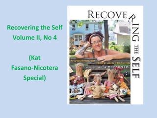 Recovering the Self
Volume II, No 4
(Kat
Fasano-Nicotera
Special)
 