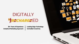 DIGITALLY
ED
20+ Years of Experience
Analytical Marketing Approach
Leading Edge Technology
Unrivalled Creativity
 
