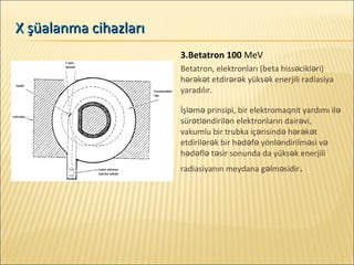 35
3.Betatron 100 MeV
Betatron, elektronları (beta hiss cikl ri)ə ə
h r k t etdir r k yüks k enerjili radiasiyaə ə ə ə ə ə...