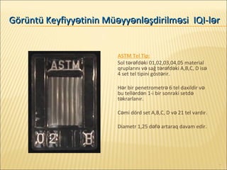 ASTM Tel Tip:
Sol t r fd ki 01,02,03,04,05 materialə ə ə
qruplarını v sağ t r fd ki A,B,C, D isə ə ə ə ə
4 set tel tipini ...