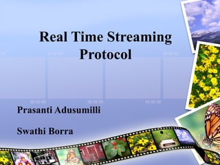Real Time Streaming Protocol Prasanti Adusumilli  Swathi Borra 