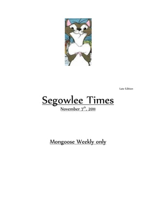 Late Edition



Segowlee Times
    November 7th, 2011




 Mongoose Weekly only
 