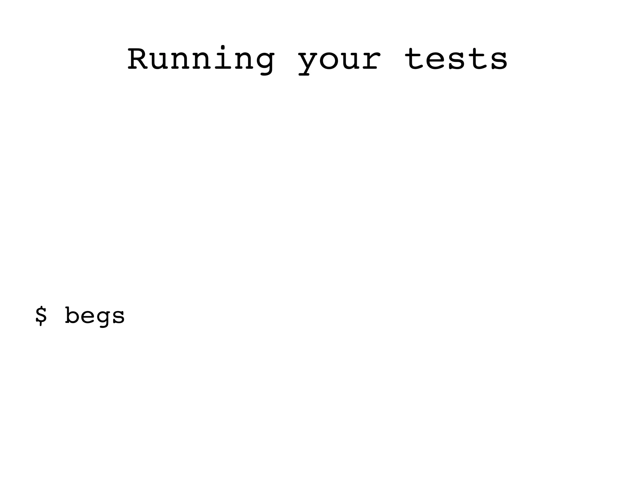 Running your tests $ begs 