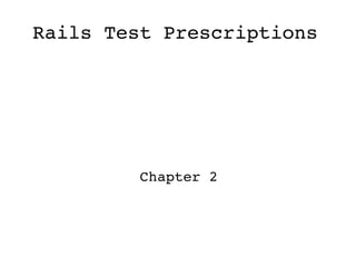 Rails Test Prescriptions Chapter 2 
