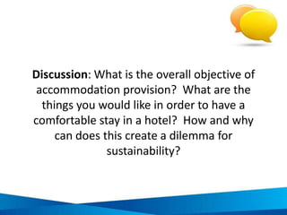 Water waste in accommodation
 Leaking taps and pipes
 Excessively high water pressure
 Poor choice of plants requiring a lot of water
 Use of water inefficient appliances
 Others?
 