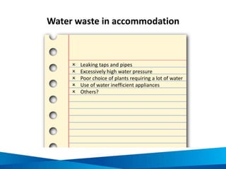 Sources of waste in accommodation
• Paper & cardboard waste from the office
• General consumer products from guests
• Kitchen food waste, bags & containers
• Metal, timber & other products from
maintenance
• Chemicals & garden waste from grounds
• Others?
 