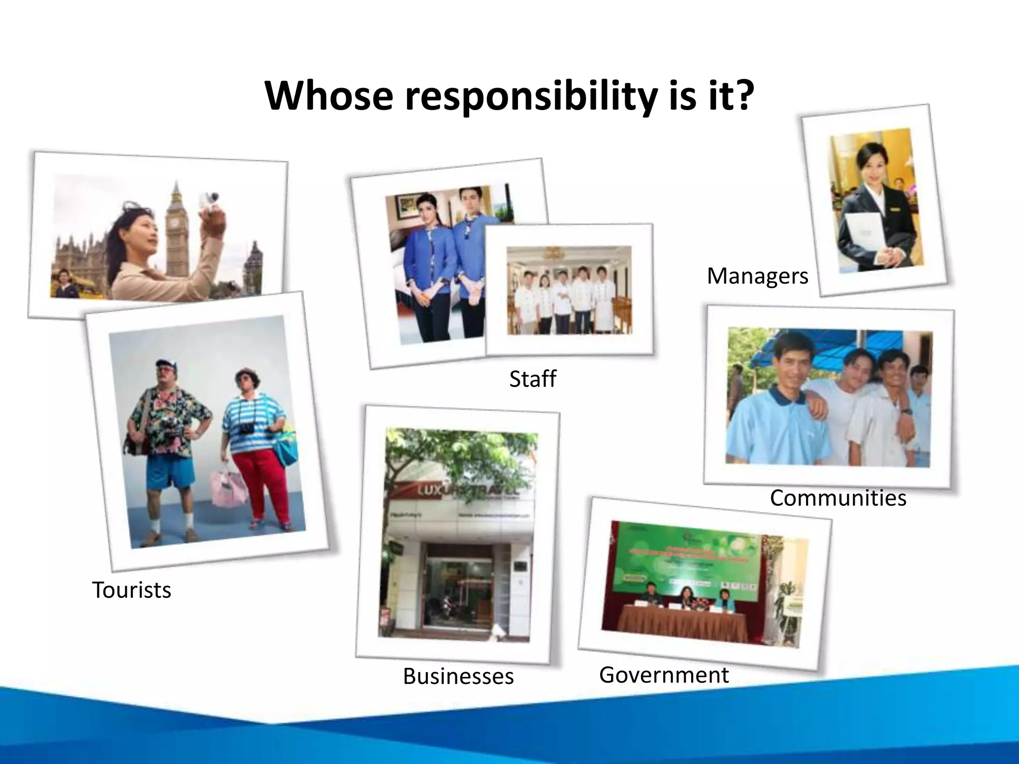 Benefits of responsible tourism for visitors
Responsible tourism meets
growing lifestyle trends of
travellers such as:
• Increasing environmental
and social consciousness
• Increasing demand to get
back to nature
• Increasing demand for
authentic experiences
• Increasing demand for
green experiences
• Increasing demand for
deeper meaning in travel
 