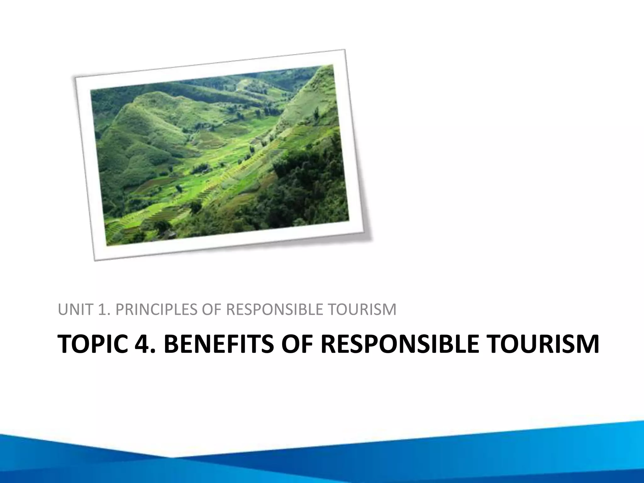 Responsible tourism…
1. …minimises negative economic, environmental, and social
impacts;
2. …generates greater economic benefits for local people and
enhances the well-being of host communities, improves working
conditions and access to the industry;
3. …involves local people in decisions that affect their lives and life
chances;
4. …makes positive contributions to the conservation of natural and
cultural heritage, to the maintenance of the world's diversity;
5. …provides more enjoyable experiences for tourists through more
meaningful connections with local people, and a greater
understanding of local cultural, social and environmental issues;
6. …provides access for physically challenged people; and
7. …is culturally sensitive, engenders respect between tourists and
hosts, and builds local pride and confidence
 