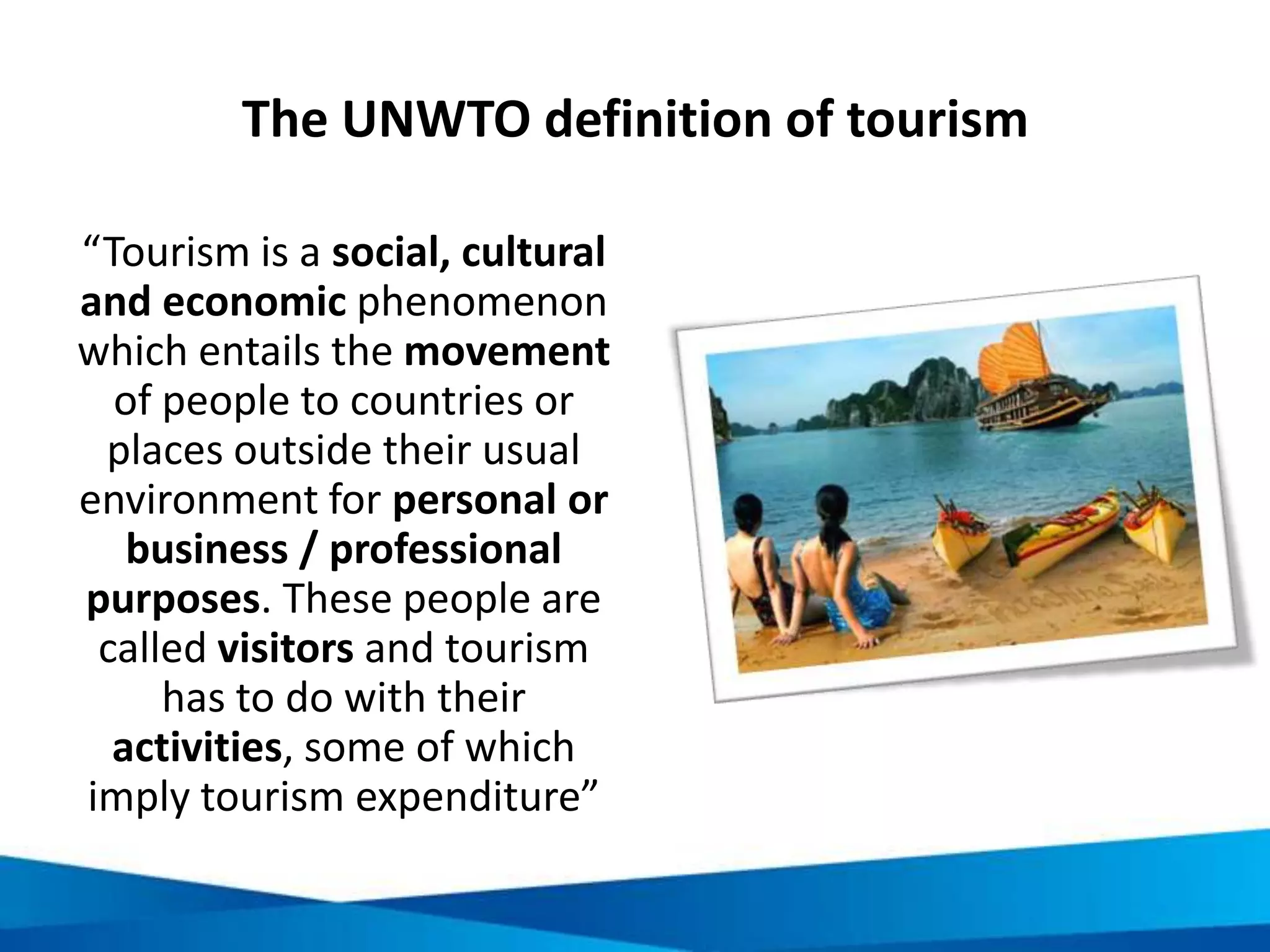 Tourism involves many goods and services
Food & drink
Natural attractions
Cultural attractions
 