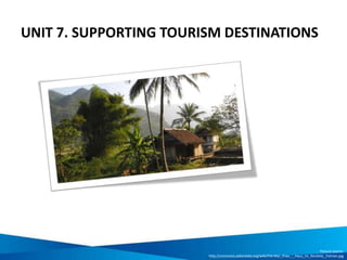 UNIT 7. SUPPORTING TOURISM DESTINATIONS
Picture source:
http://commons.wikimedia.org/wiki/File:Mai_Chau_-_Haus_im_Reisfeld,_Palmen.jpg
 