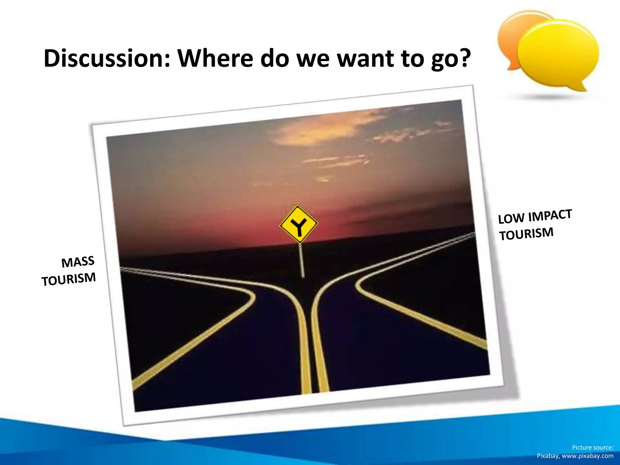 The responsible tourism approach
ENVIRONMENT
SOCIAL ECONOMIC
SUSTAINABLE
TOURISM
1. BE
ACCOUNTABLE
3. TAKE
ACTION
2. HAVE
CAPACITY
RESPONSIBLE
TOURISM
We must accept that every
decision and action we make
in our daily lives has an
impact.
We must take
responsibility
for our actions
and acquire the
knowledge,
skills and
resources to
make change.
Being responsible is
not just an intent. It
requires action. And
that action must be
for good - based upon
the law, our ethics and
morals.
 