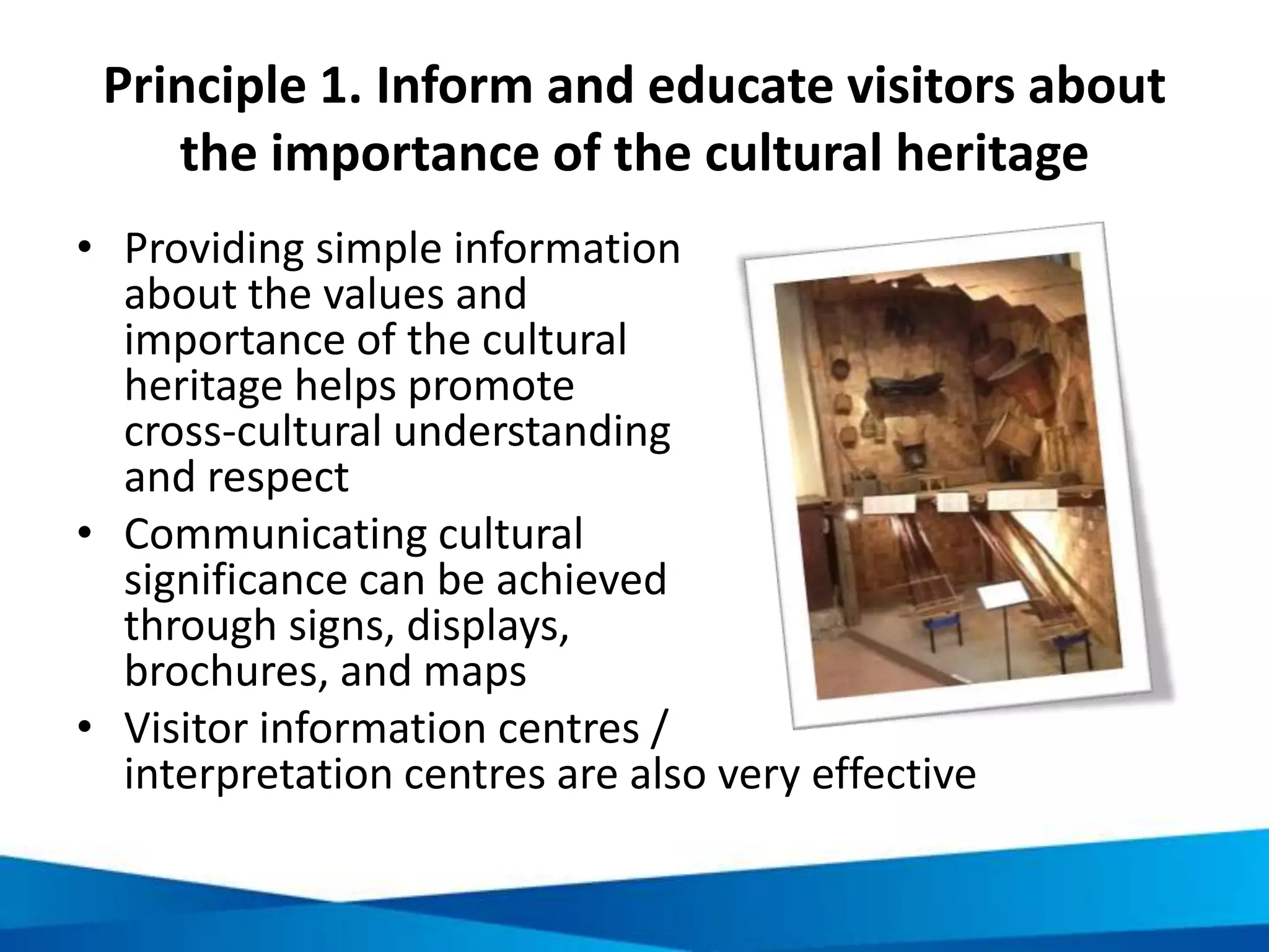 Tips in effective interpretation
• Write to the target
market
• Use everyday
language
• Develop an interesting
storyline
• Make presentations
lively
• Use media and messages
to engage emotions
•Get guides to customise tours
to visitor needs
•Keep interpretive materials
simple and colourful and easy
to read
•Provide clear directions and
instructions on trails
 