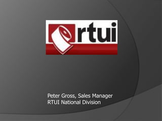Peter Gross, Sales Manager
RTUI National Division
 