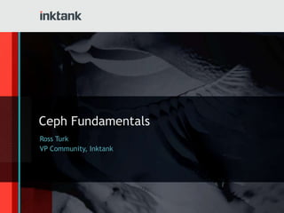 Ceph Fundamentals
Ross Turk
VP Community, Inktank
 