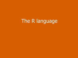 The R language 
 
