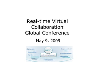 Real-time Virtual
  Collaboration
Global Conference
    May 9, 2009
 