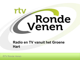 Radio en TV vanuit het Groene
        Hart

RTV Ronde Venen
 