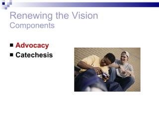 Renewing the Vision Components Advocacy Catechesis 