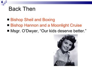 Back Then Bishop Sheil and Boxing Bishop Hannon and a Moonlight Cruise Msgr. O’Dwyer, “Our kids deserve better.” 
