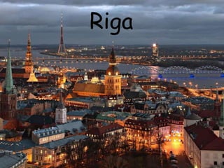 Riga

 