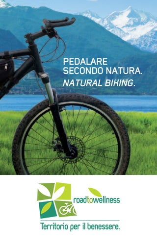 Pedalare
secondo natura.
natural biking.
 