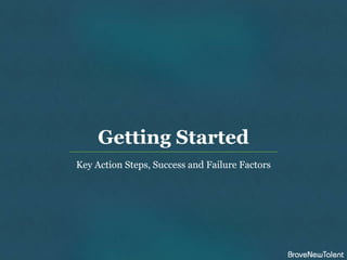 Getting Started
Key Action Steps, Success and Failure Factors
 