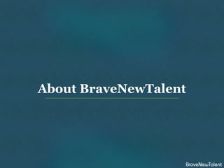 About BraveNewTalent
 