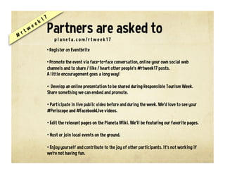 pl ane ta. co m/ r twe e k 17
Fall in love with responsible
travel as Planeta.com hosts
our ninth annual
Responsible Travel Week,
a celebration that kicks off
2017 in fine style.
Join us online and
create local events.
Hashtag: #rtweek17
 