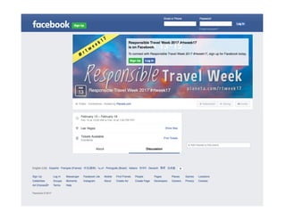 • Register on Eventbrite - rtweek17.eventbrite.com
• Promote the event via face-to-face conversation, online your own social web
channels and to share / like / heart other people's #rtweek17 posts.
A little encouragement goes a long way!
• Develop an online presentation to be shared during Responsible Tourism Week.
Share something we can embed and promote.
• Host or join videos. We'd love to see your #Periscope and #FacebookLIve videos.
• Suggest edits for Planeta.com.
• Host or join local events on the ground.
• Enjoy yourself and contribute to the joy of other participants. It's not working if
we're not having fun.
Participants are asked to
p l a n e t a . c o m / r t w e e k 1 7
 
