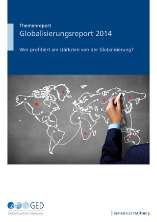 Themenreport
Globalisierungsreport 2014
Wer profitiert am stärksten von der Globalisierung?
 