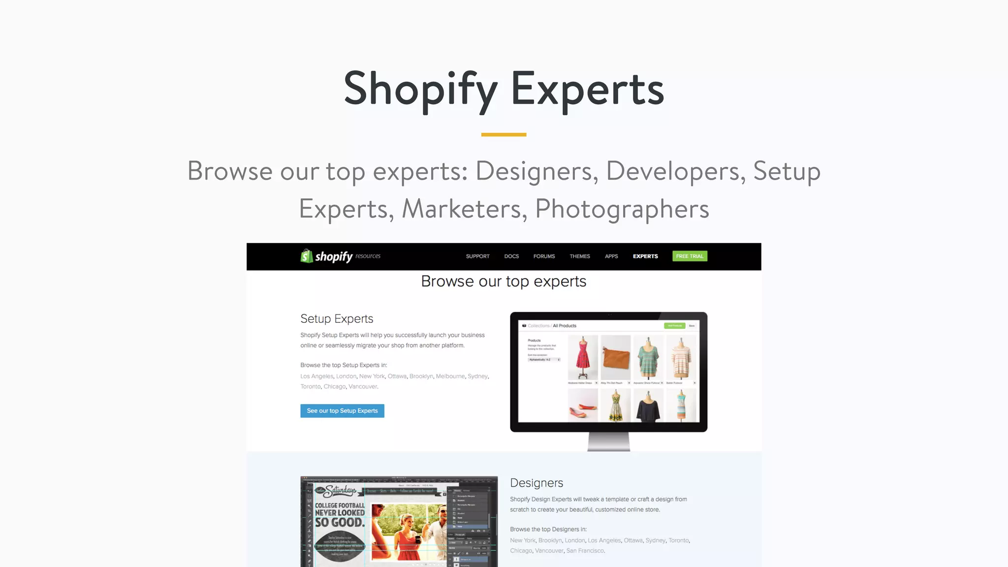 Shopify Experts
Browse our top experts: Designers, Developers, Setup
Experts, Marketers, Photographers
 