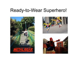 Ready-to-Wear Superhero!

 