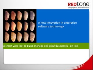 A new innovation in enterprise
                             software technology




A smart web-tool to build, manage and grow businesses - on-line
 