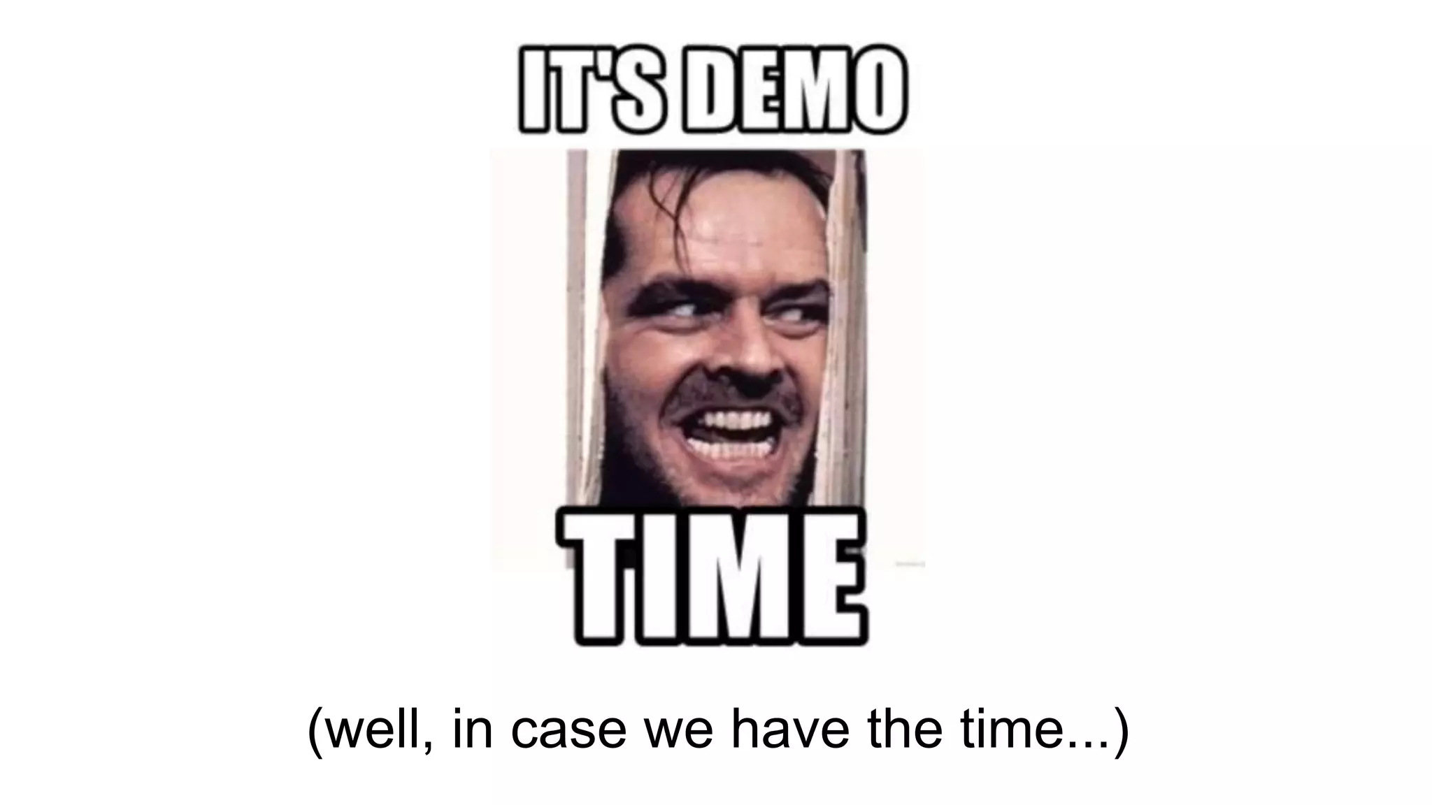 (well, in case we have the time...)
 