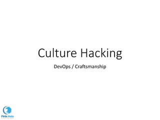 Culture Hacking
DevOps / Craftsmanship
 