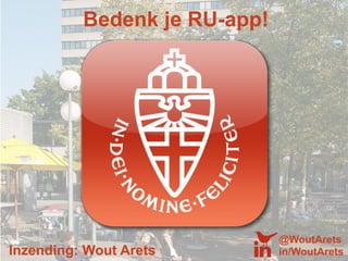 Bedenk je RU-app!




                              @WoutArets
Inzending: Wout Arets         in/WoutArets
 