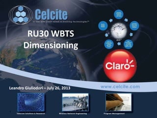 RU30 WBTS
Dimensioning

Leandro Giuliodori – July 26, 2013

1

 