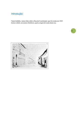 Introdução:

Neste trabalho, vamos falar sobre a Rua da Constituição, que foi criada em 1845.
Iremos referir, em termos históricos, qual a origem do nome desta rua.



                                                                                   0
 