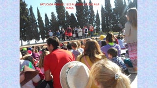 BATUCADA AMB ELS I LES ALUMNES DE SISÈ A LA
PLAÇA
 