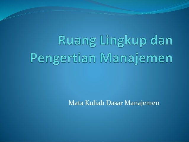 Dasar Manajemen Ruang Lingkup Dan Pengertian Manajemen