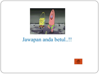 Jawapan anda betul..!!

 